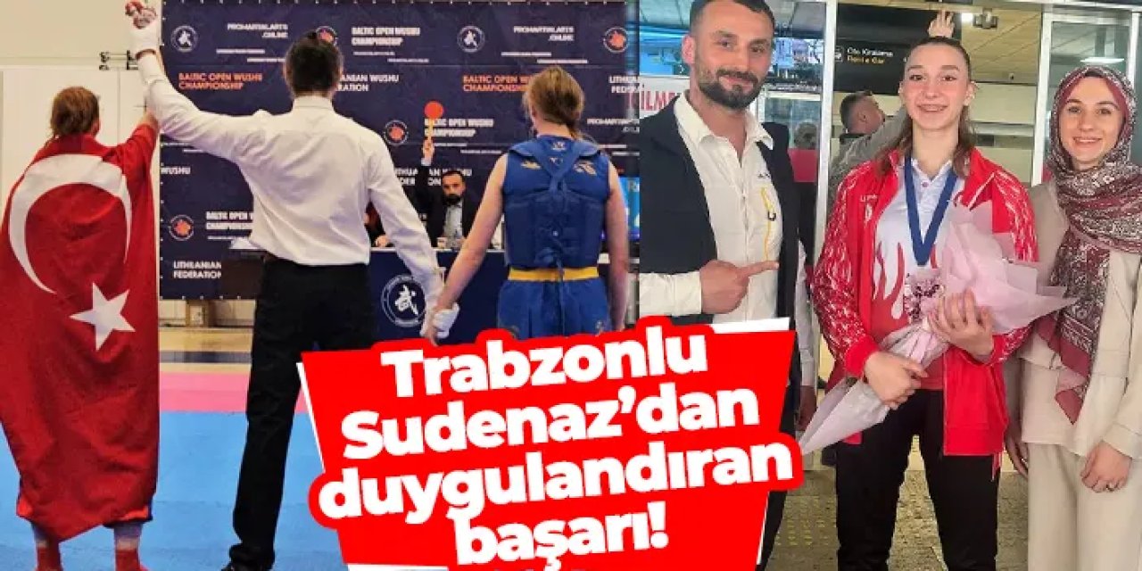 Trabzonlu Sudenaz Gülay’dan duygulandıran başarı!