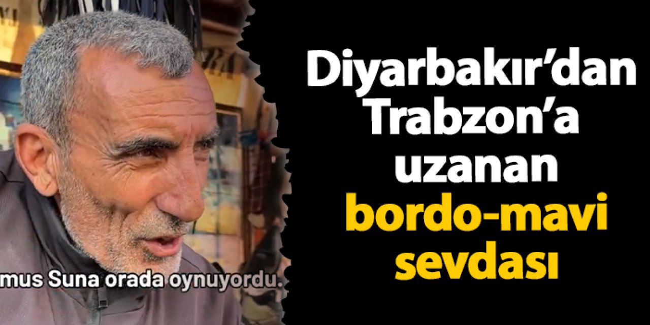 Diyarbakır’dan Trabzon’a uzanan bordo-mavi sevdası
