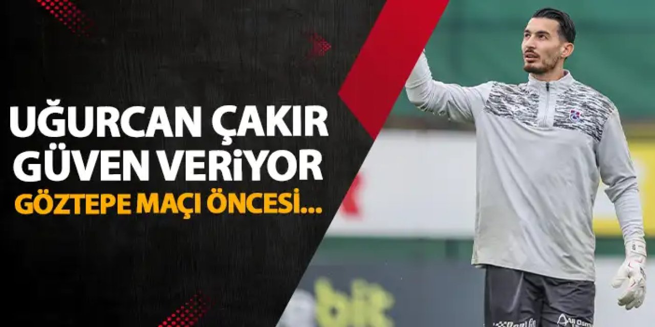 Trabzonspor'un güvencesi Uğurcan Çakır