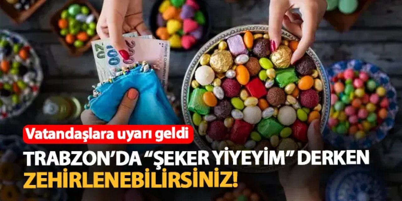 Trabzon'da uzman isimden bayram öncesi şeker uyarısı! "Zehir etkisi yapabilir"