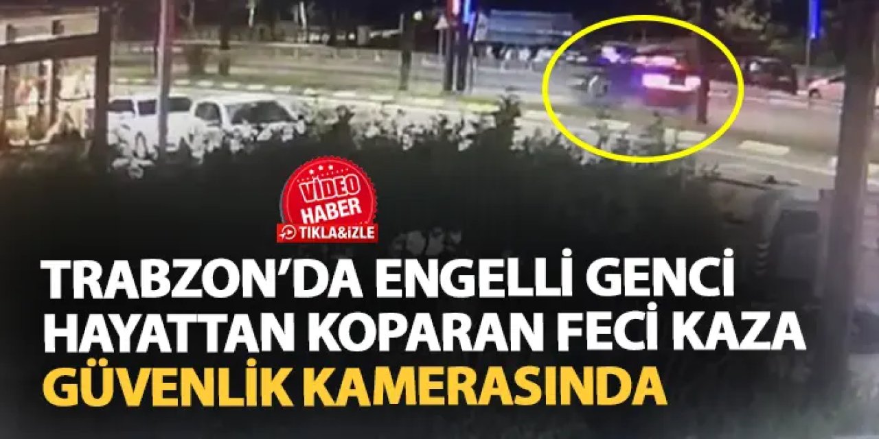 Trabzon'da feci kaza can almıştı! O anlar güvenlik kamerasında