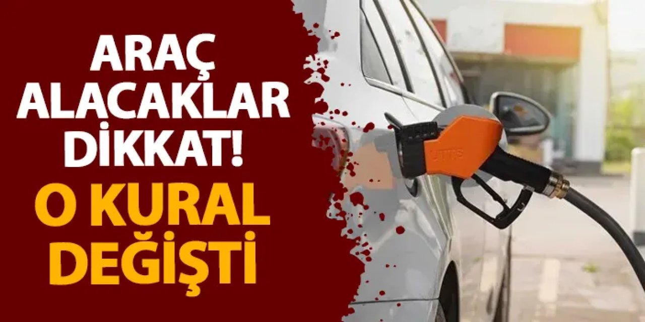 Araç alacaklar dikkat! O kural değişti