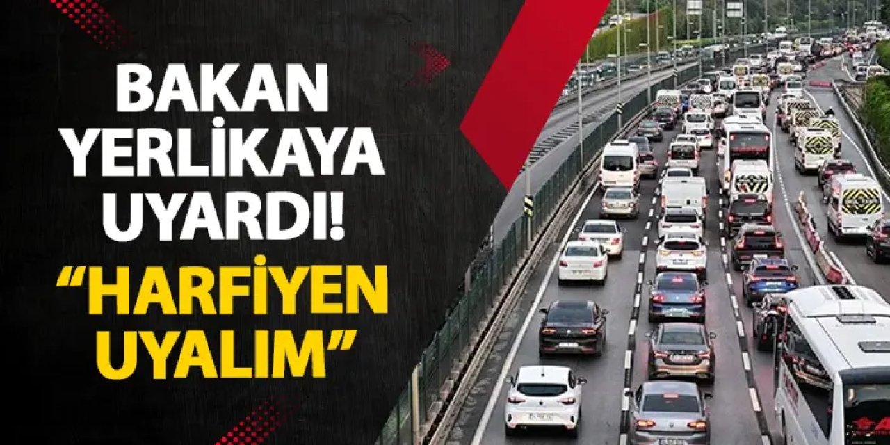 Bakan Yerlikaya uyardı! “Harfiyen uyalım”