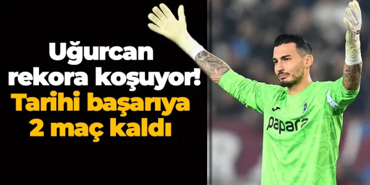 Uğurcan Çakır rekora koşuyor: Tarihi başarıya 2 maç kaldı