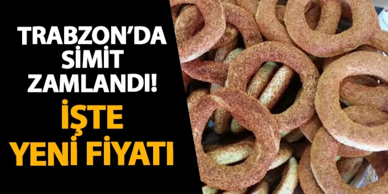 Trabzon’da simit zamlandı! İşte yeni fiyatı