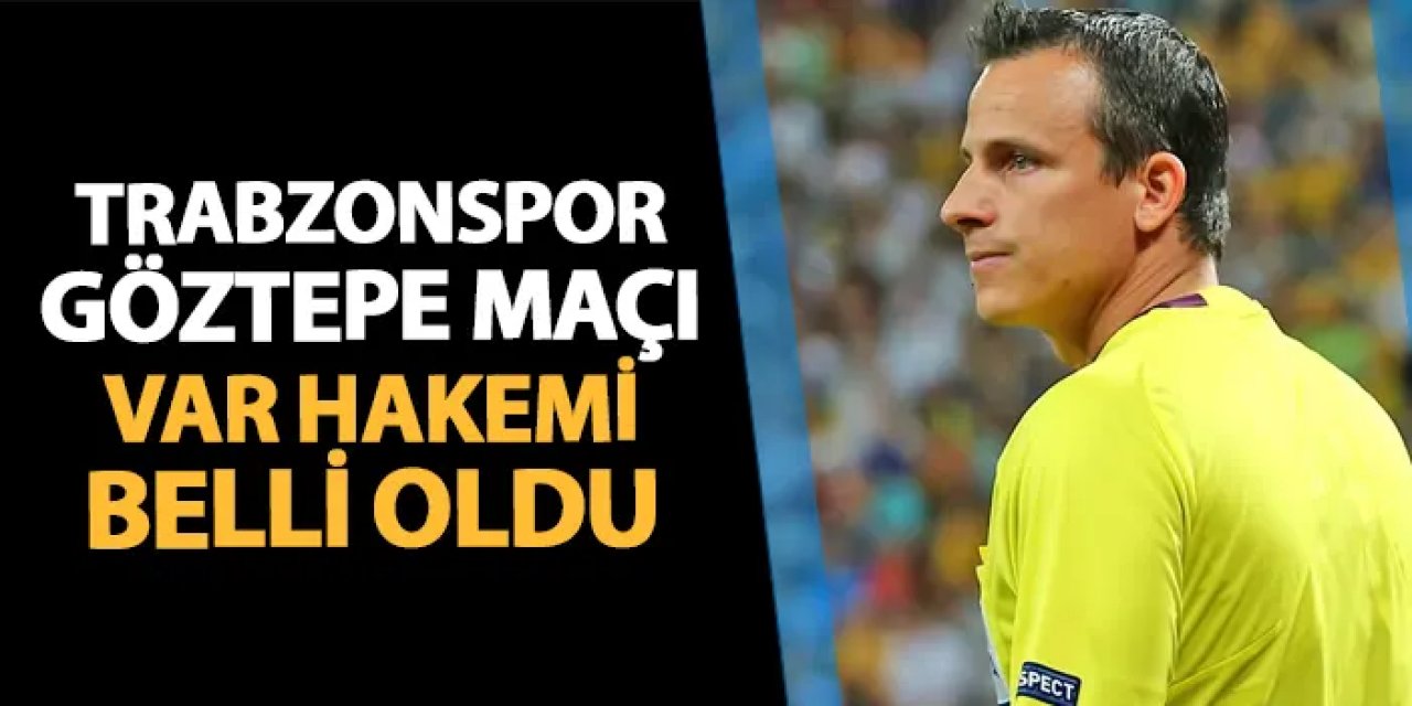 Trabzonspor  - Göztepe maçının VAR hakemi belli oldu