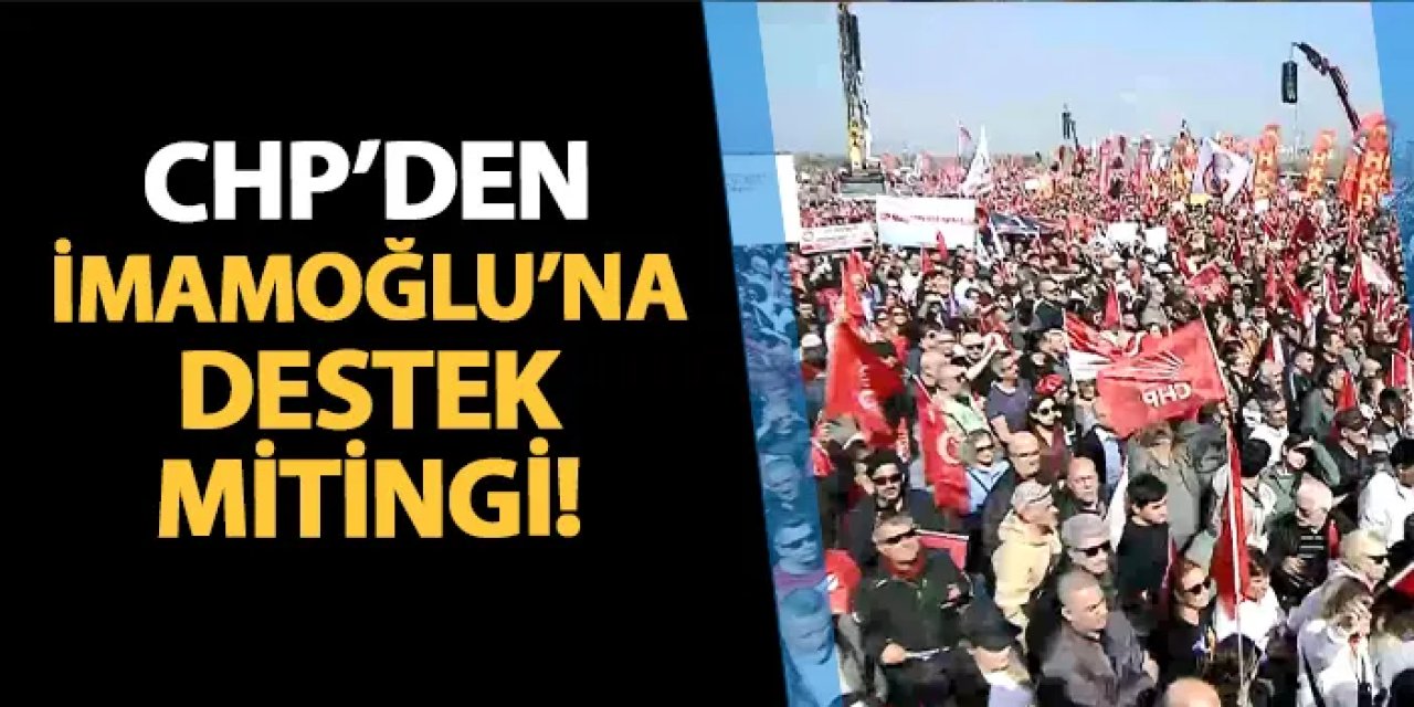 CHP'den Maltepe'de Ekrem İmamoğlu'na destek mitingi