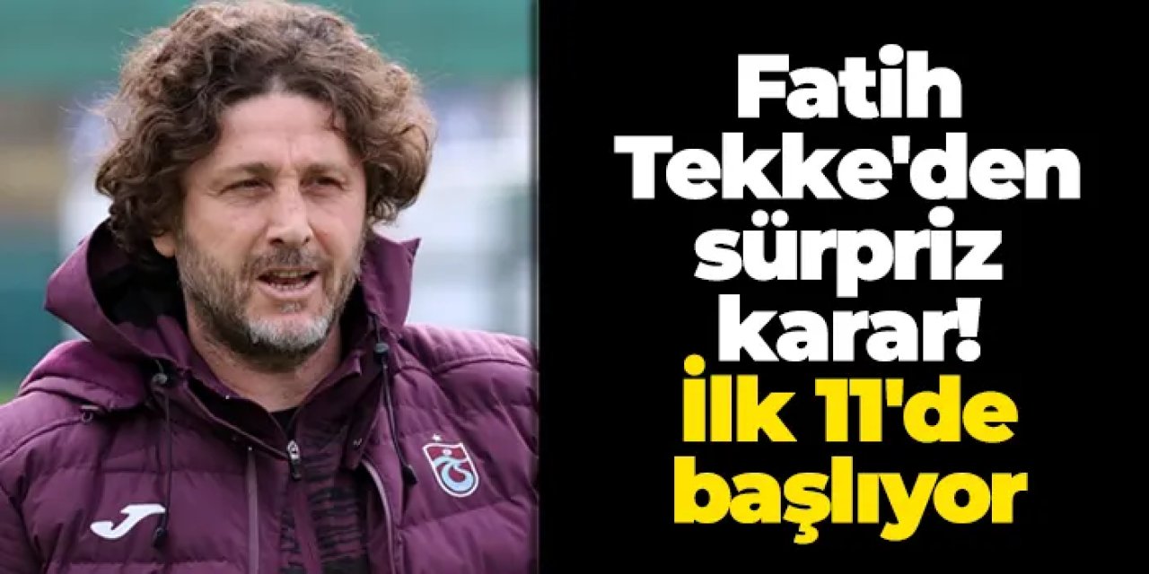 Fatih Tekke'den sürpriz karar! İlk 11'de başlıyor