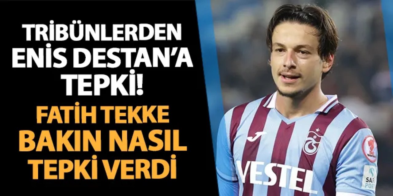 Trabzonsporlu taraftarlardan Enis Destan'a tepki! Fatih Tekke bakın nasıl tepki verdi