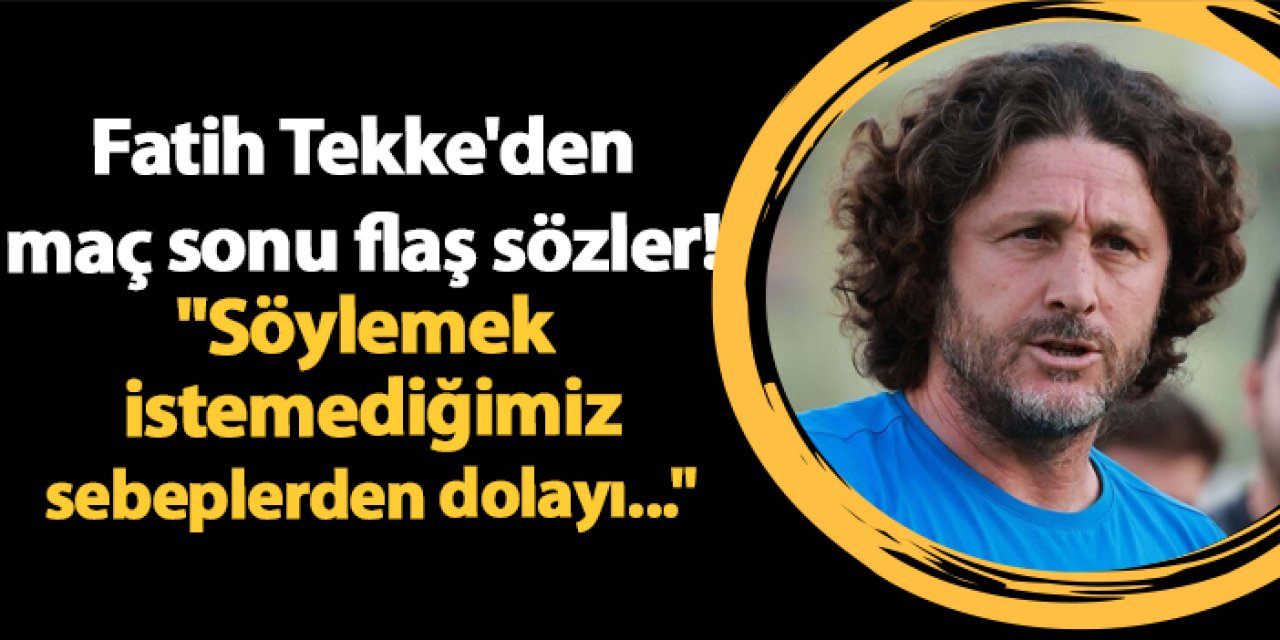 Fatih Tekke'den maç sonu flaş sözler! "Söylemek istemediğimiz sebeplerden dolayı..."