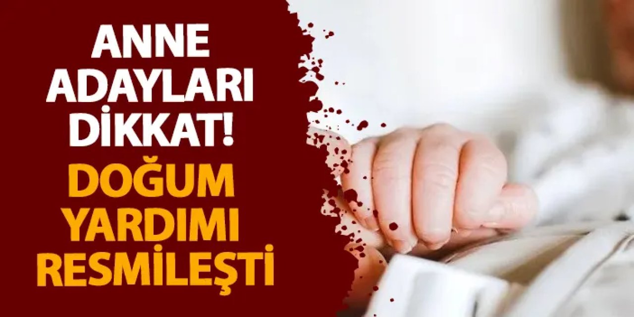 Anne adayları dikkat! Doğum yardımı resmileşti