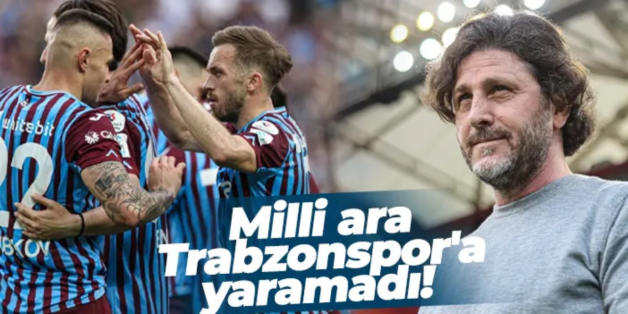 Milli ara Trabzonspor'a yaramadı!