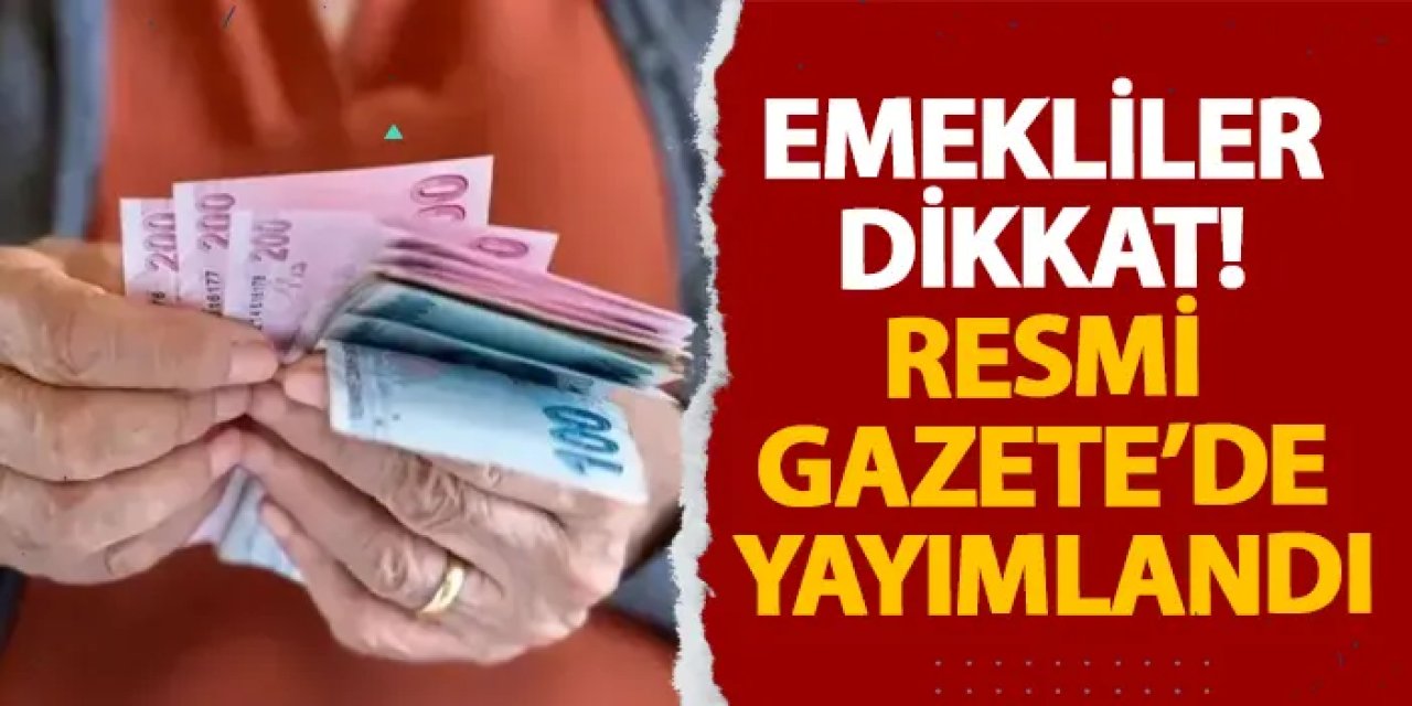 Emekliler dikkat! Resmi Gazete’de yayımlandı