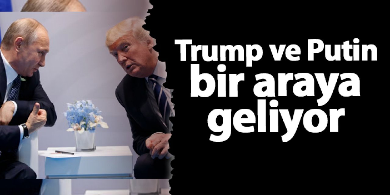 Trump ve Putin bir araya geliyor