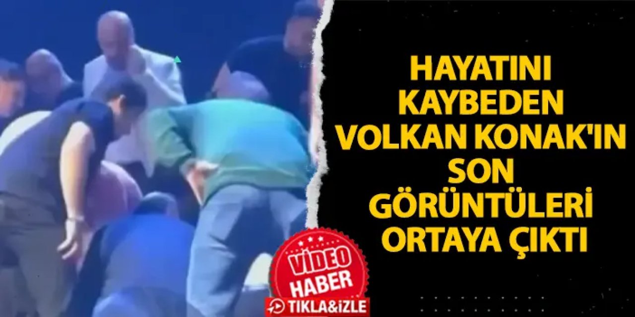Hayatını kaybeden Volkan Konak'ın son görüntüleri ortaya çıktı