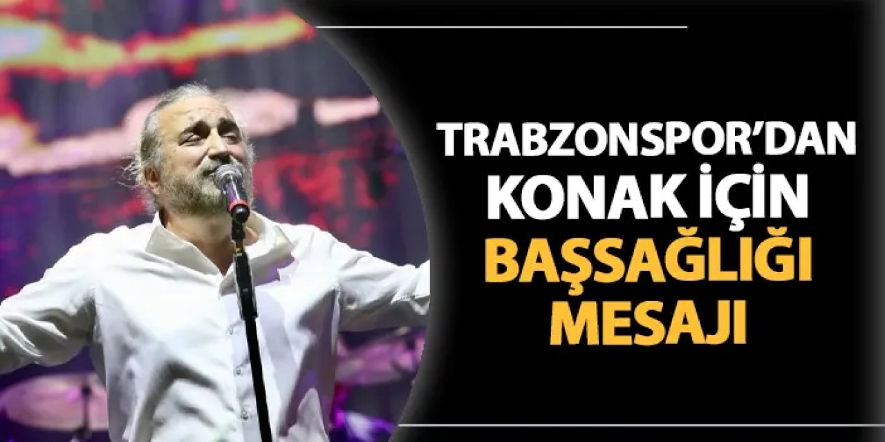 Trabzonspor'dan Volkan Konak için başsağlığı mesajı