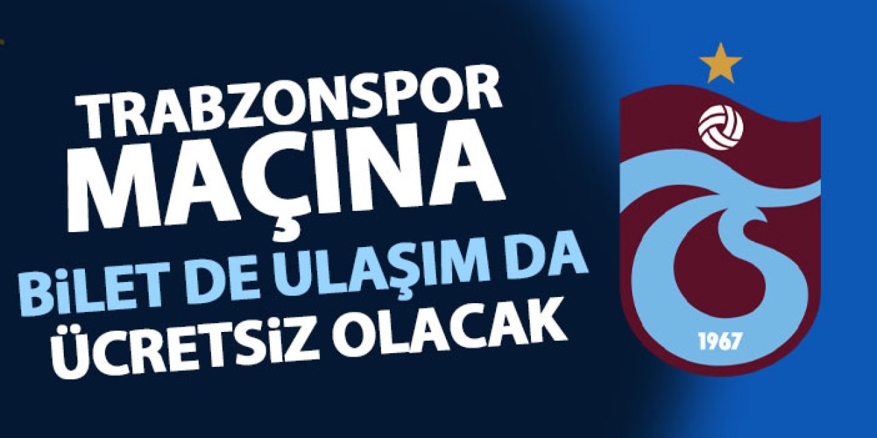 Trabzonspor maçında bilet de otobüs de ücretsiz! İşte detaylar