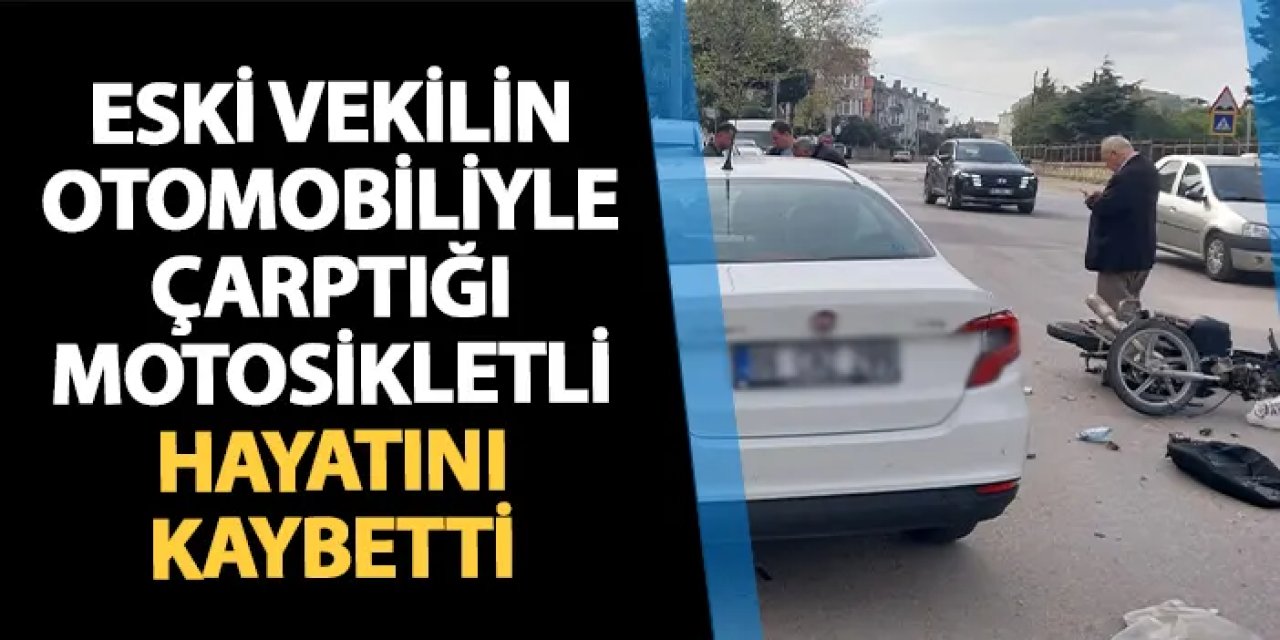 Eski Milletvekili İlyas Yılmazyıldız'ın çarptığı motosikletli hayatını kaybetti