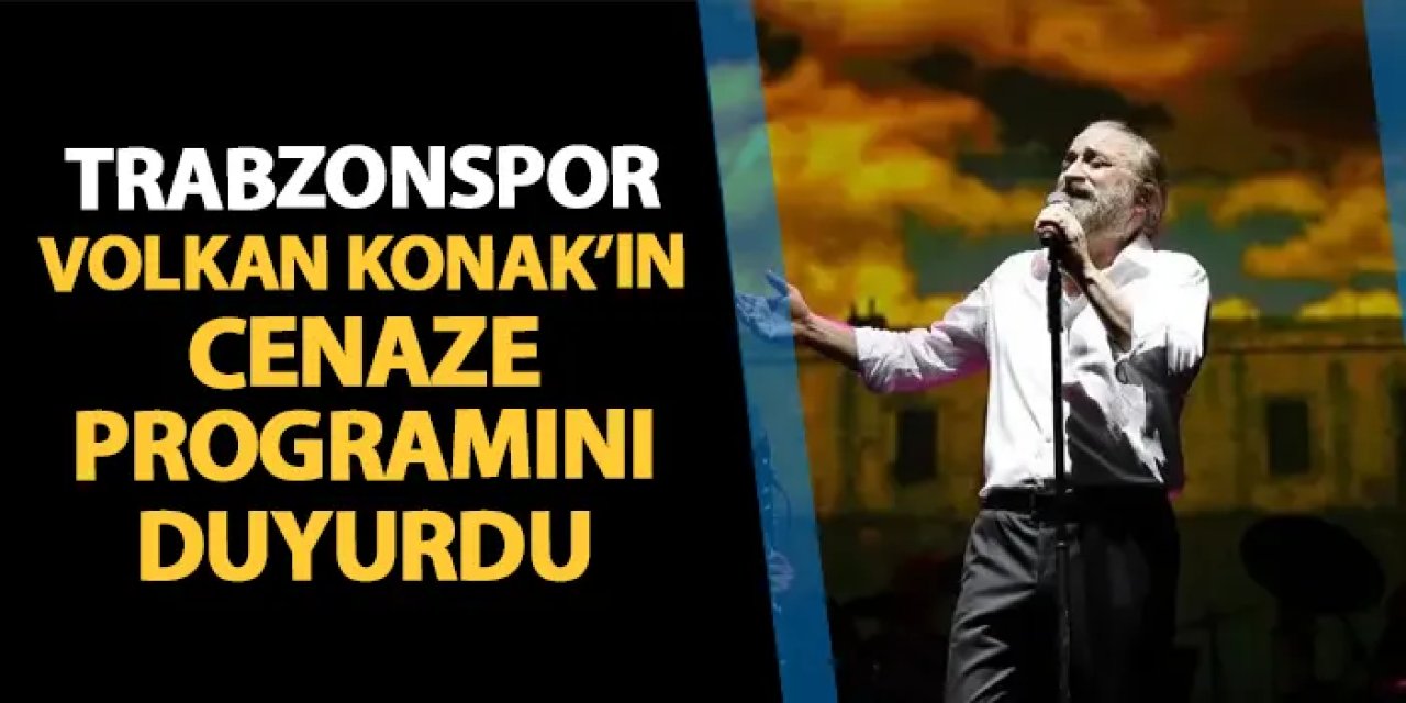 Trabzonspor Volkan Konak'ın cenaze programını duyurdu