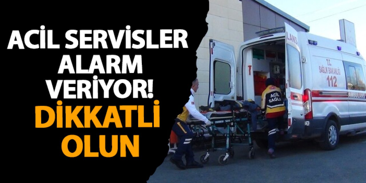 Acil servisler alarm veriyor! Dikkatli olun