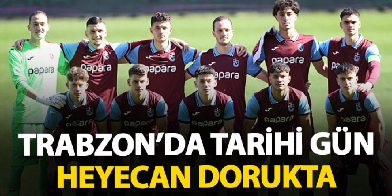 Trabzon'da tarihi gün! Hedef belli