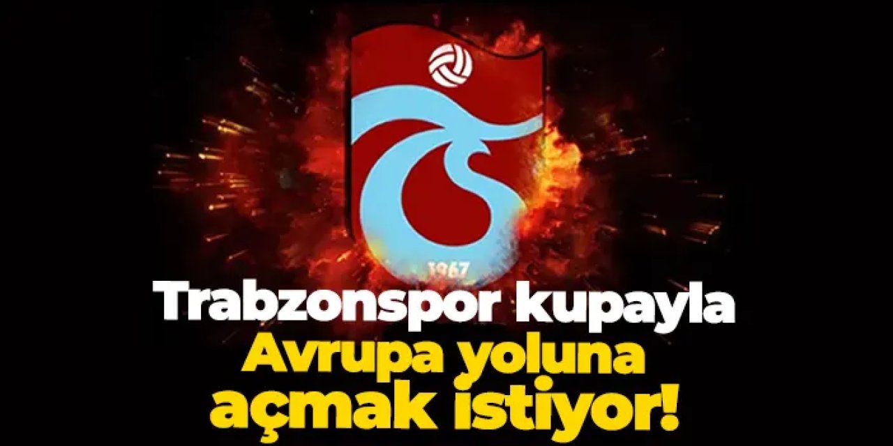 Trabzonspor, kupayla Avrupa yoluna açmak istiyor!