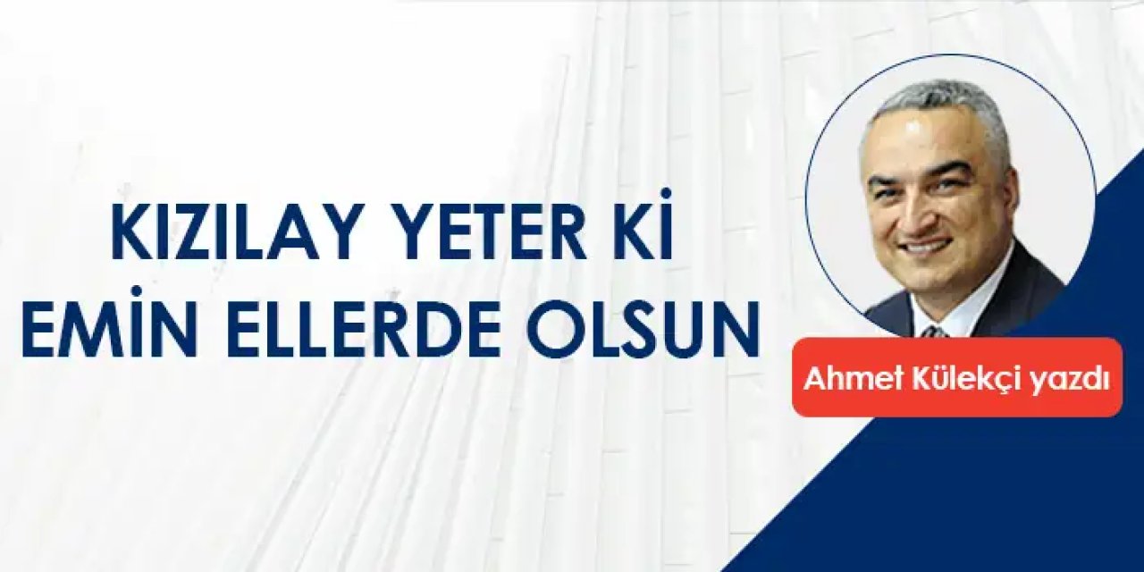 Kızılay yeter ki emin ellerde olsun