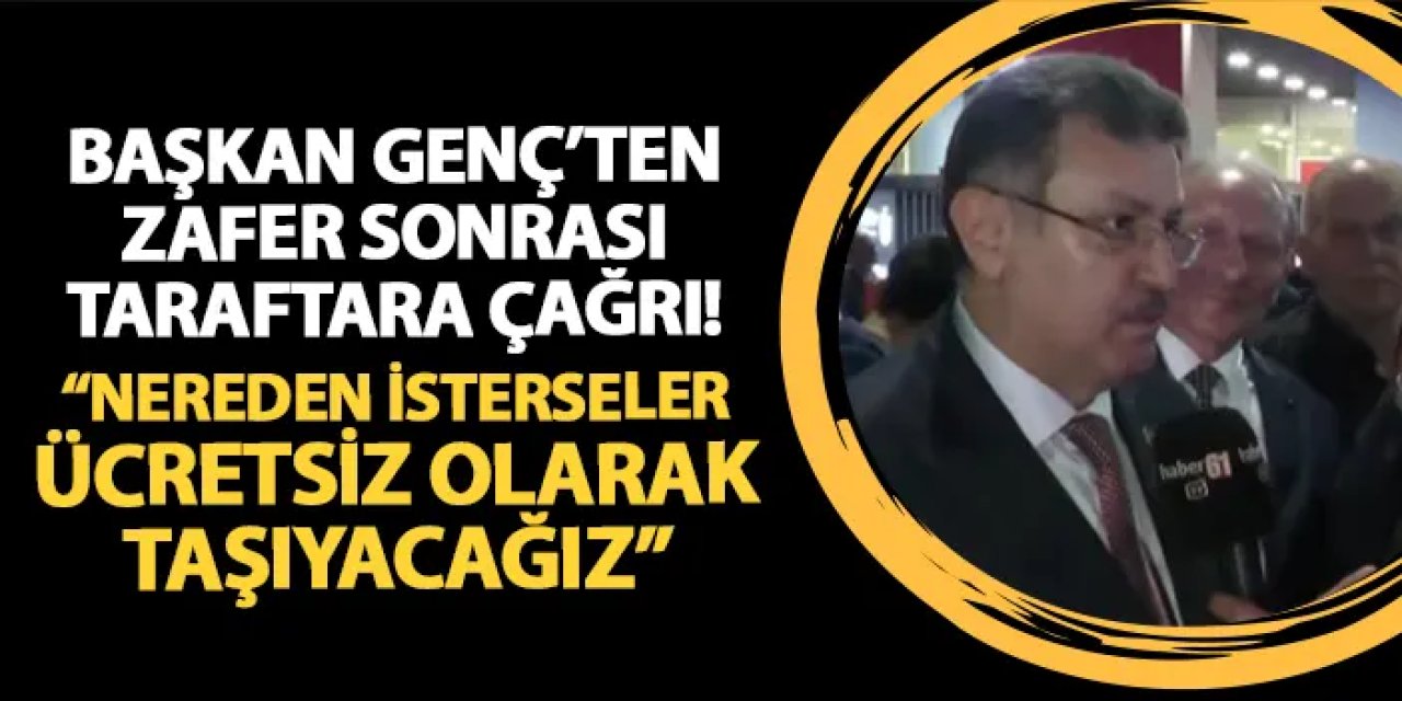 Başkan Genç zafer sonrası Trabzonspor taraftarına çağrı yaptı! "Nereden isterseler ücretsiz taşıyacağız"