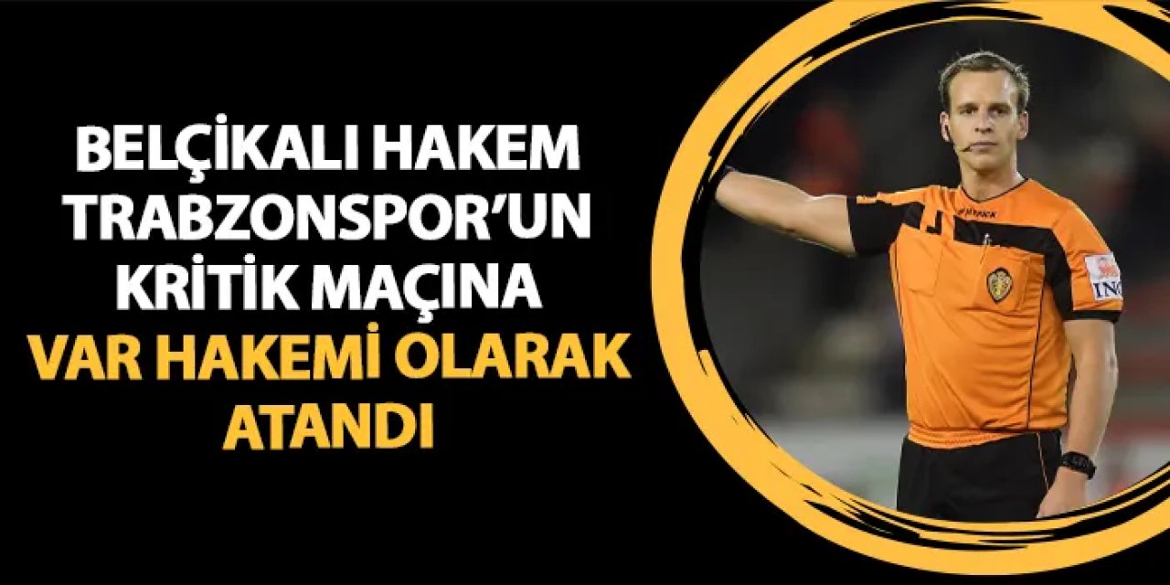 Trabzonspor - Bodrum FK maçına Belçikalı VAR hakemi