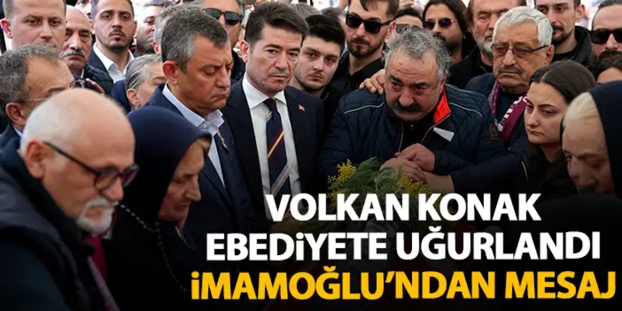 Kuzeyin Oğlu Volkan Konak, sevenlerinin gözyaşları eşliğinde uğurlandı