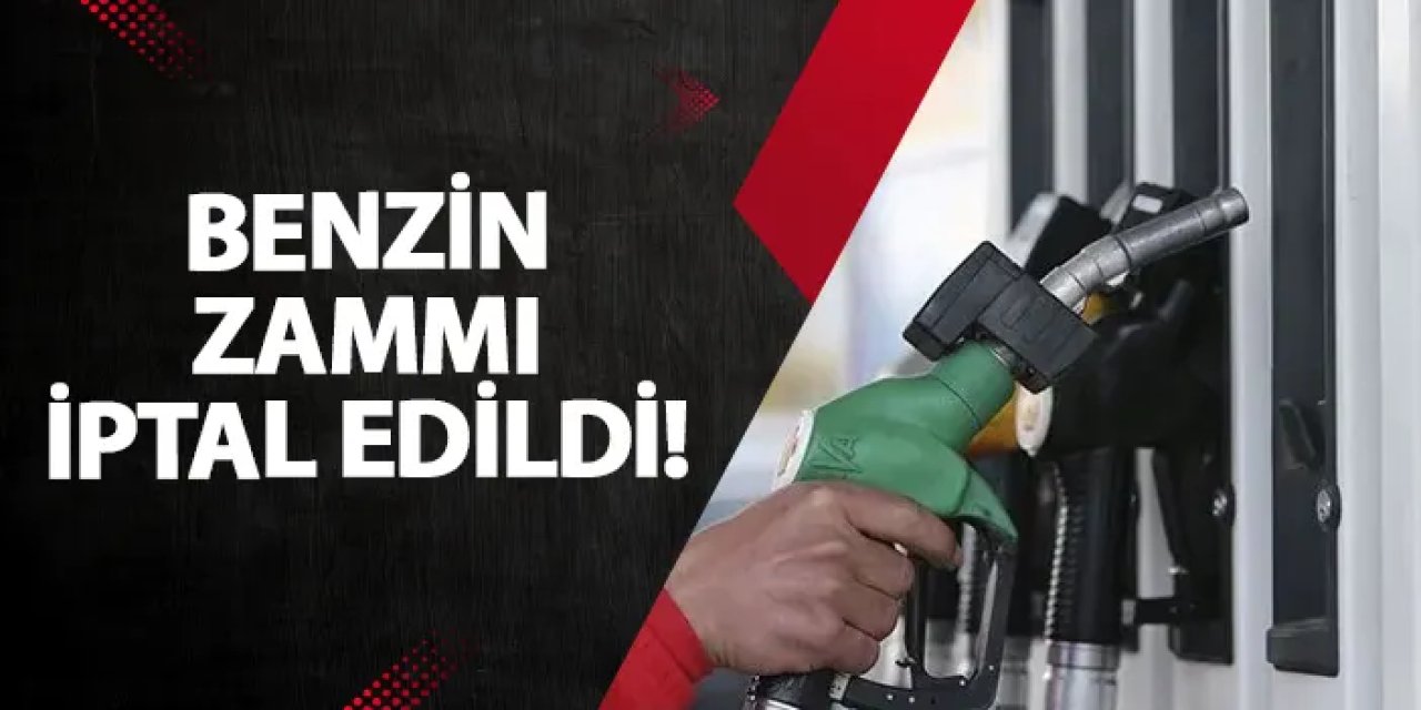 Benzin zammı iptal edildi!