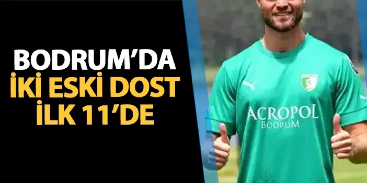 Trabzonspor'un rakibi Bodrum FK'da iki eski dost 11'de!