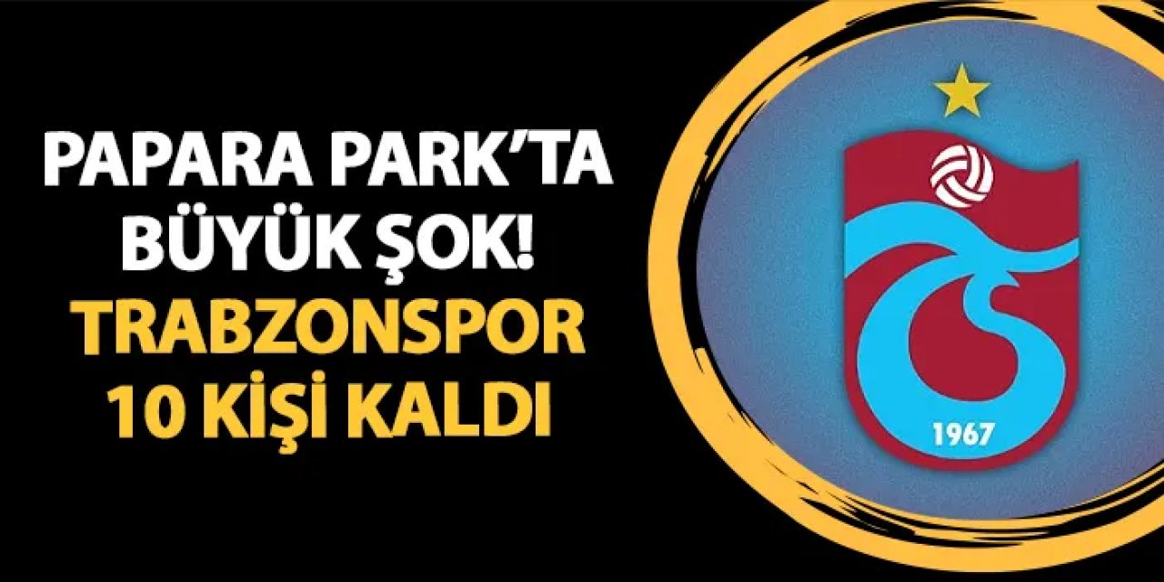 Papara Park'ta bir kırmızı daha çıktı! Trabzonspor'da büyük şok