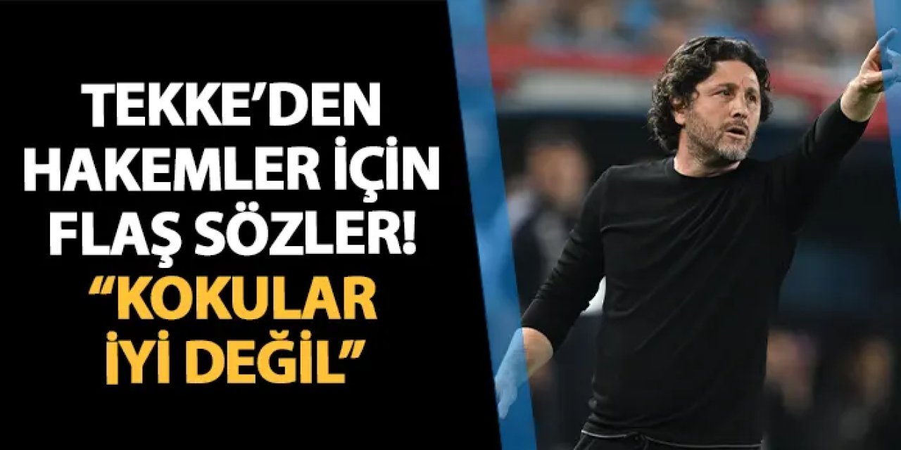 Trabzonspor'da Tekke'den hakemler için flaş sözler! "Kokular iyi değil"