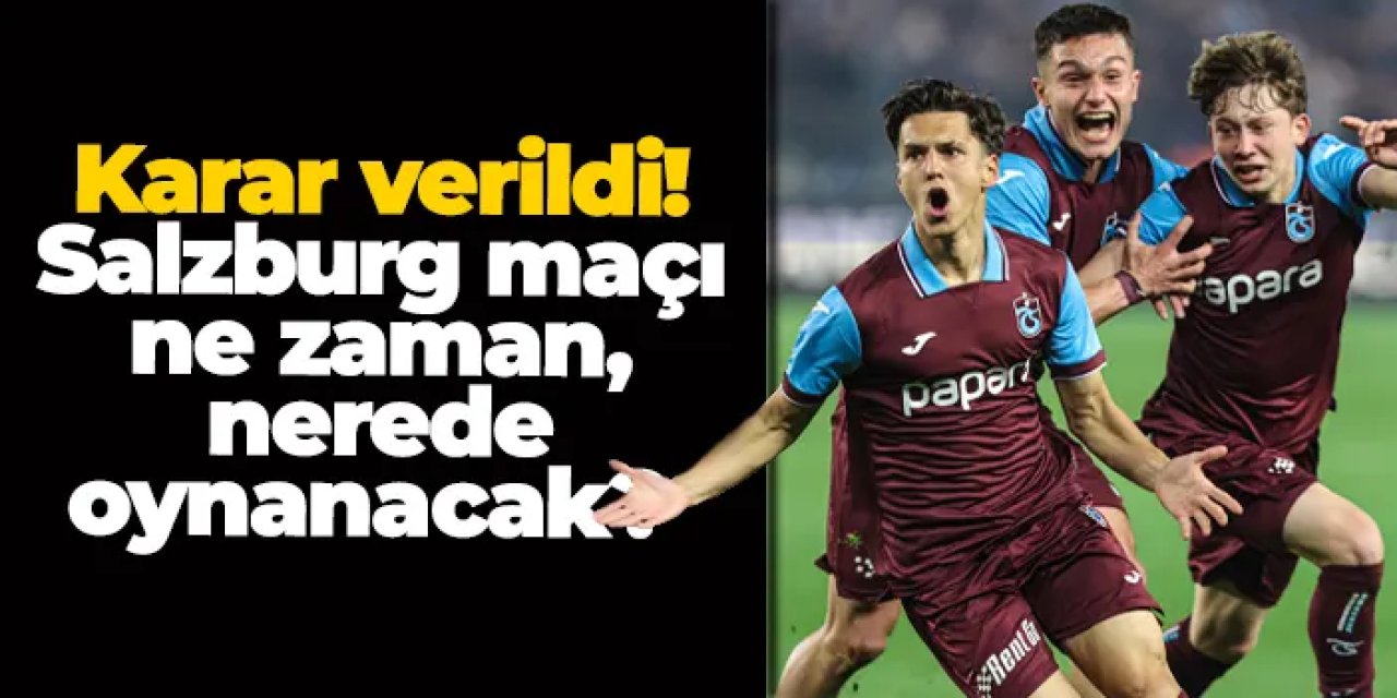 Trabzonspor - Salzburg maçı ne zaman, nerede oynanacak?