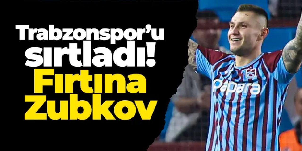 Trabzonspor’u sırtladı! Fırtına Zubkov