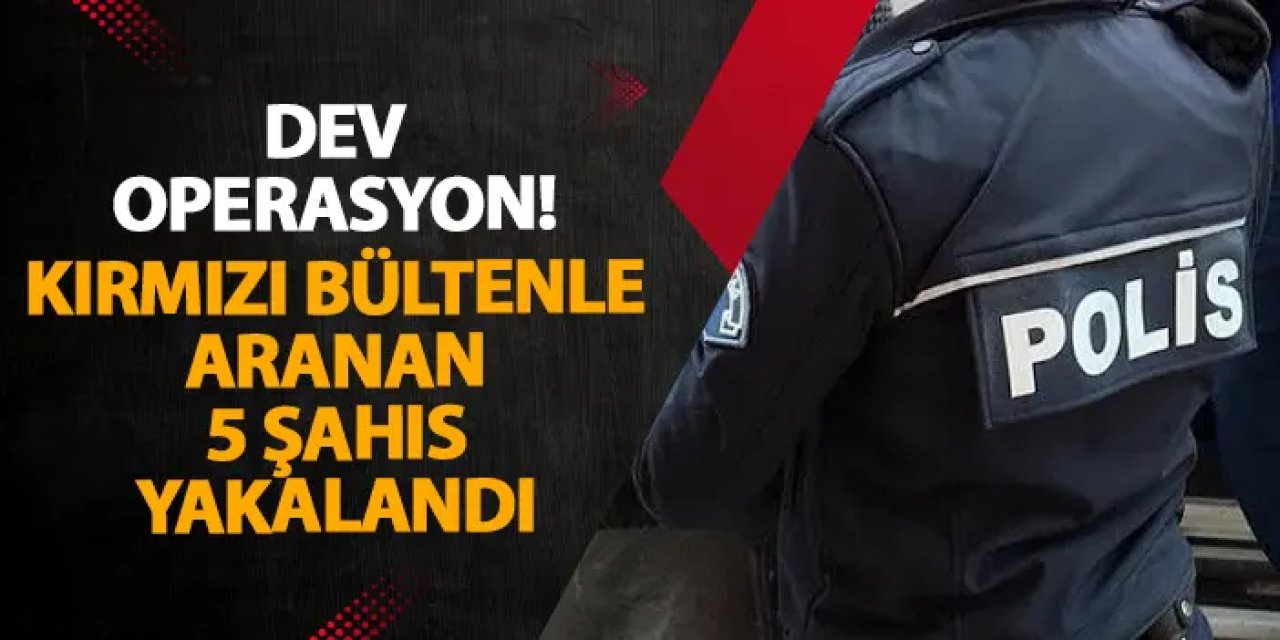 Artvin emniyetinden dev operasyon! Kırmızı bültenle aranan 5 şahıs yakalandı