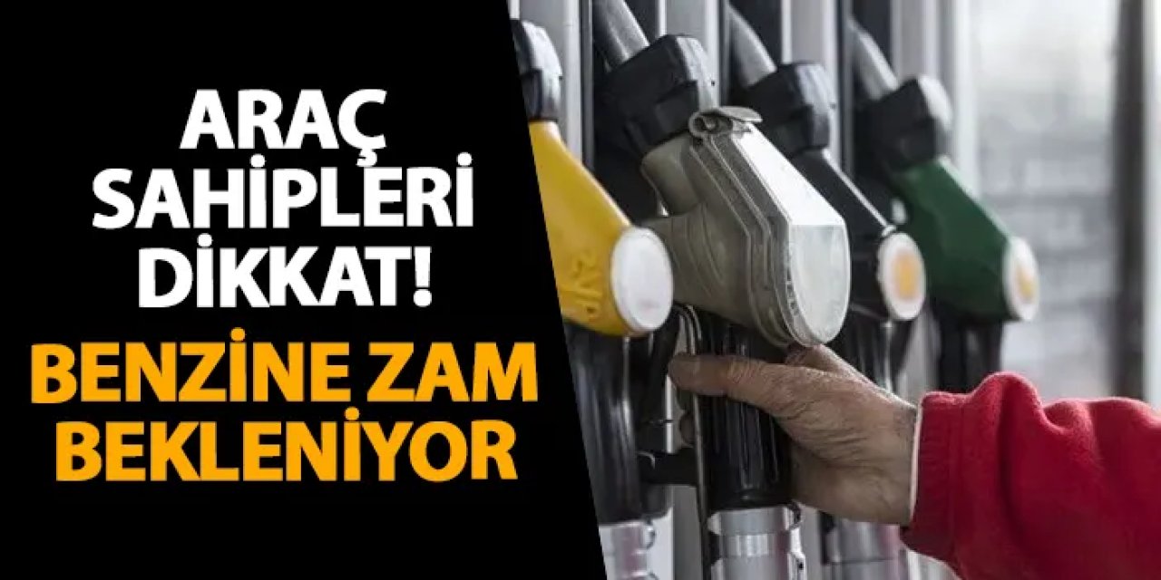 Araç sahipleri dikkat! Benzine zam bekleniyor