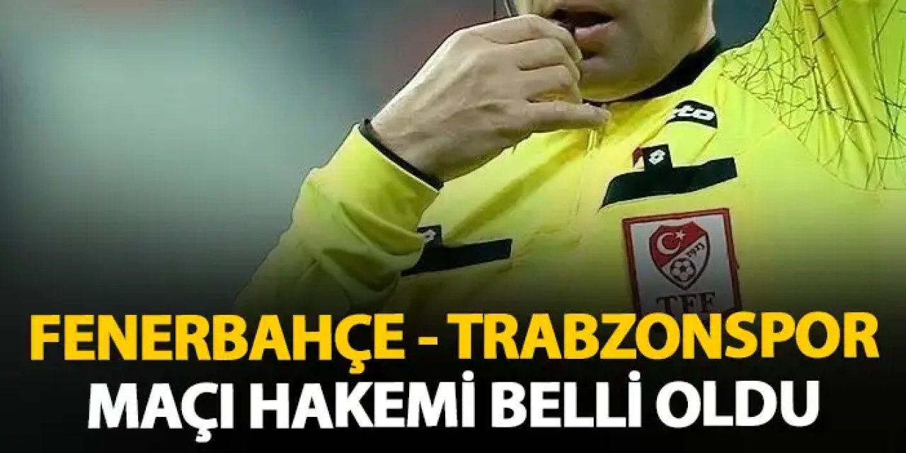 Süper Lig’in 30. Haftasında Dev Maçın Hakemi Belli Oldu