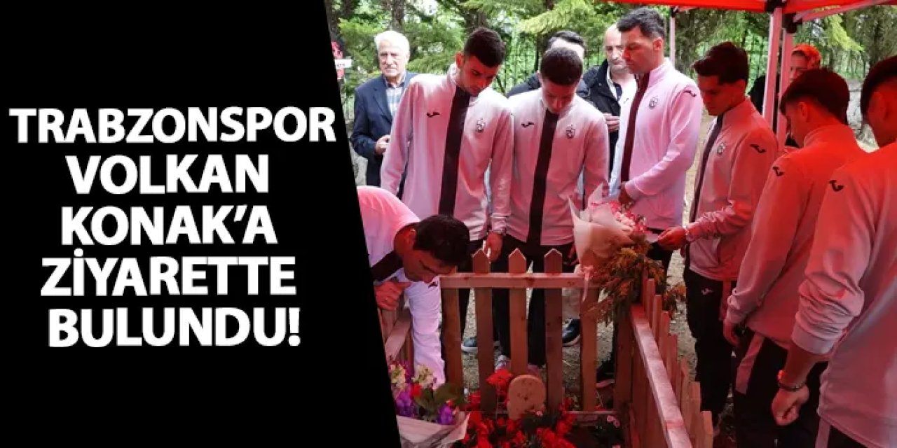 Trabzonspor Volkan Konak’a ziyarette bulundu!