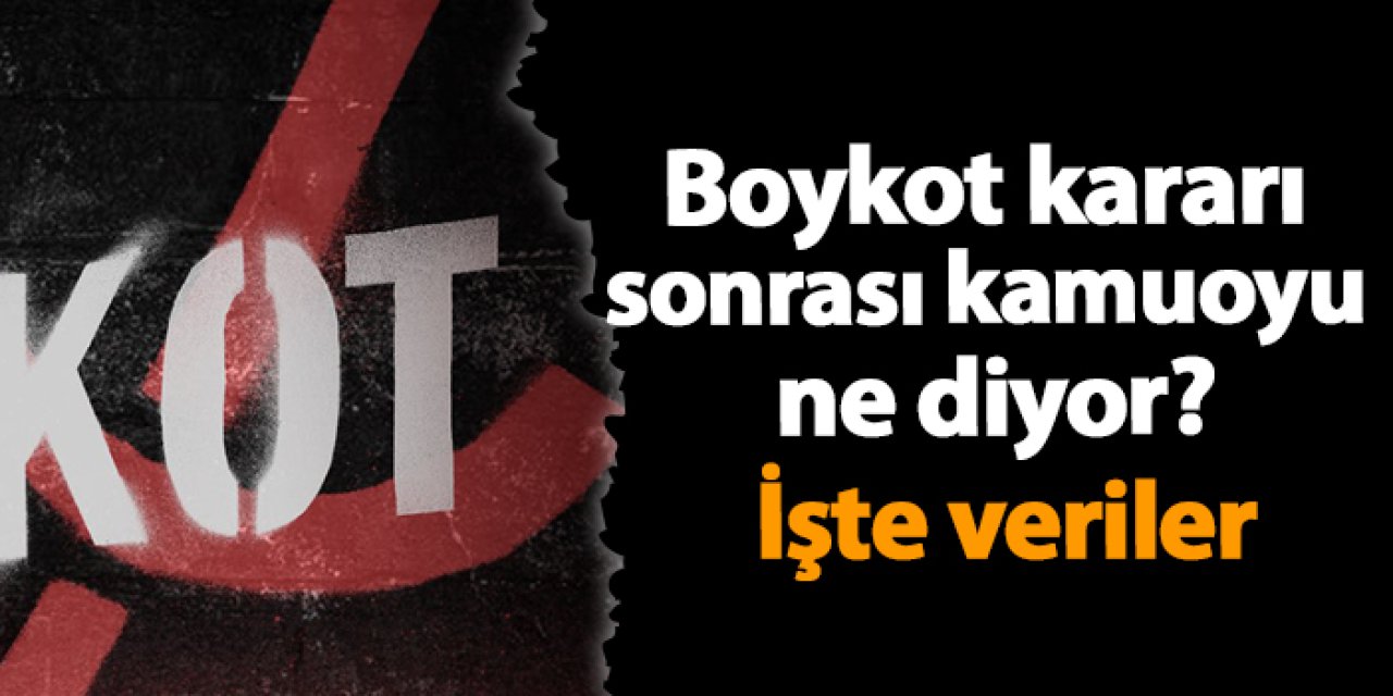 Boykot kararı sonrası kamuoyu ne diyor? İşte veriler