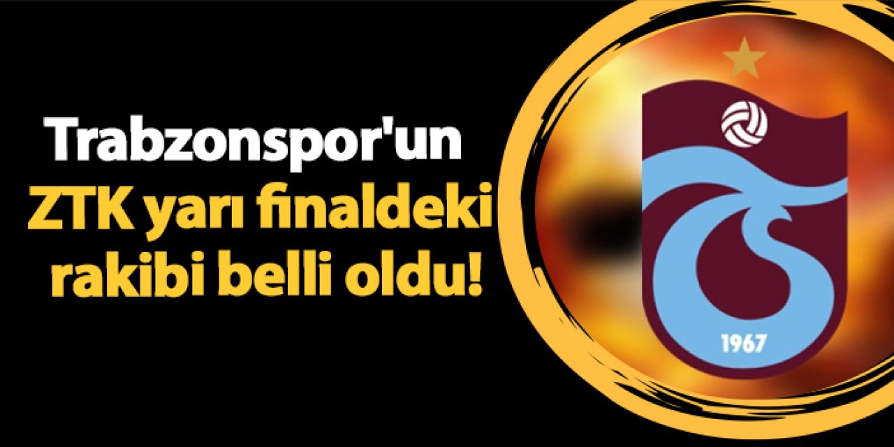 Trabzonspor'un ZTK yarı finaldeki rakibi Göztepe!