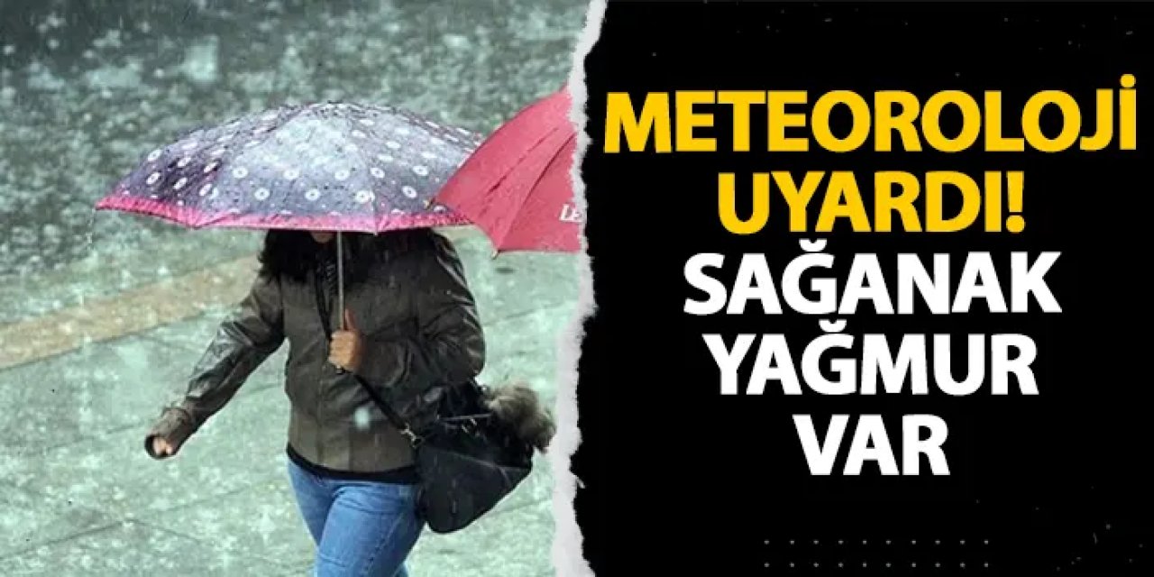 Meteoroloji uyardı! Sağanak yağmur var