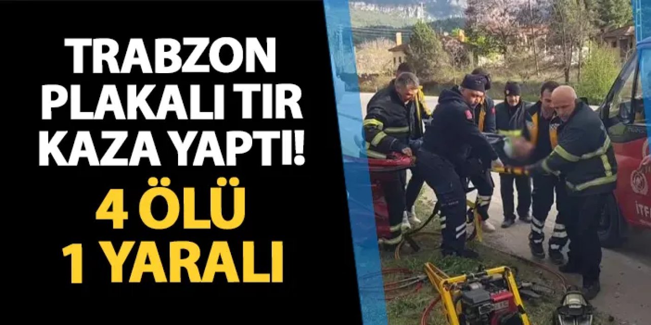 Trabzon plakalı TIR otomobille çarpıştı! 4 ölü, 1 yaralı