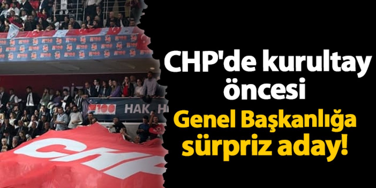 CHP'de Genel Başkanlığa sürpriz aday!