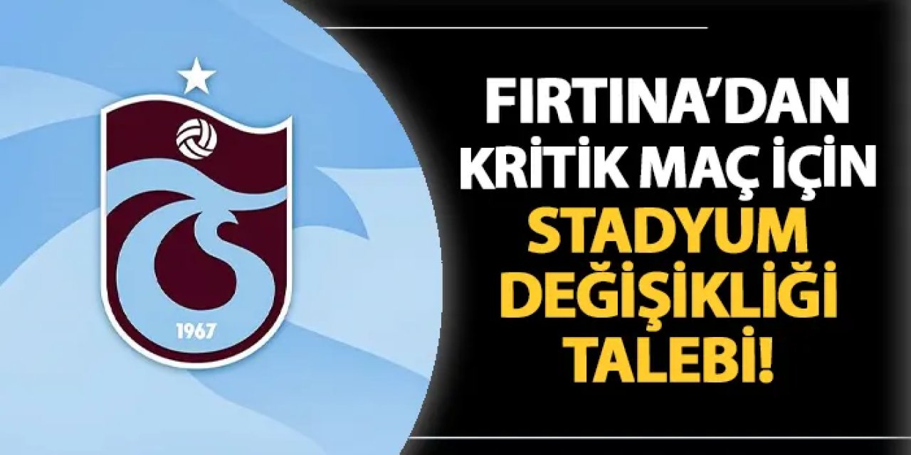 Trabzonspor'dan stadyum değişiklik talebi!