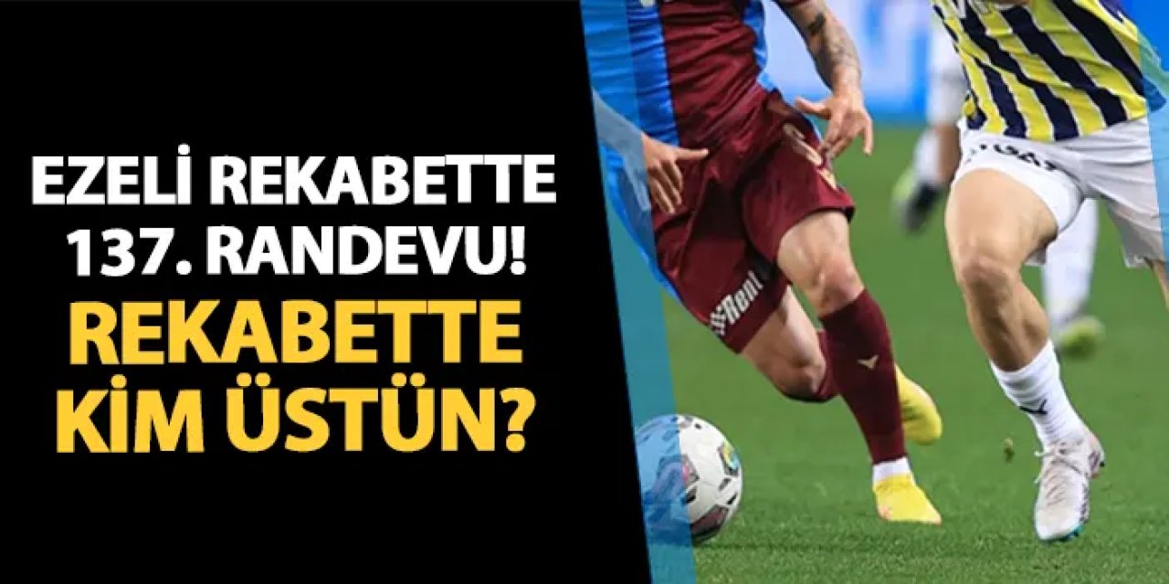 Trabzonspor, Fenerbahçe ile 137. kez karşı karşıya! Ezeli rekabette kim üstün?