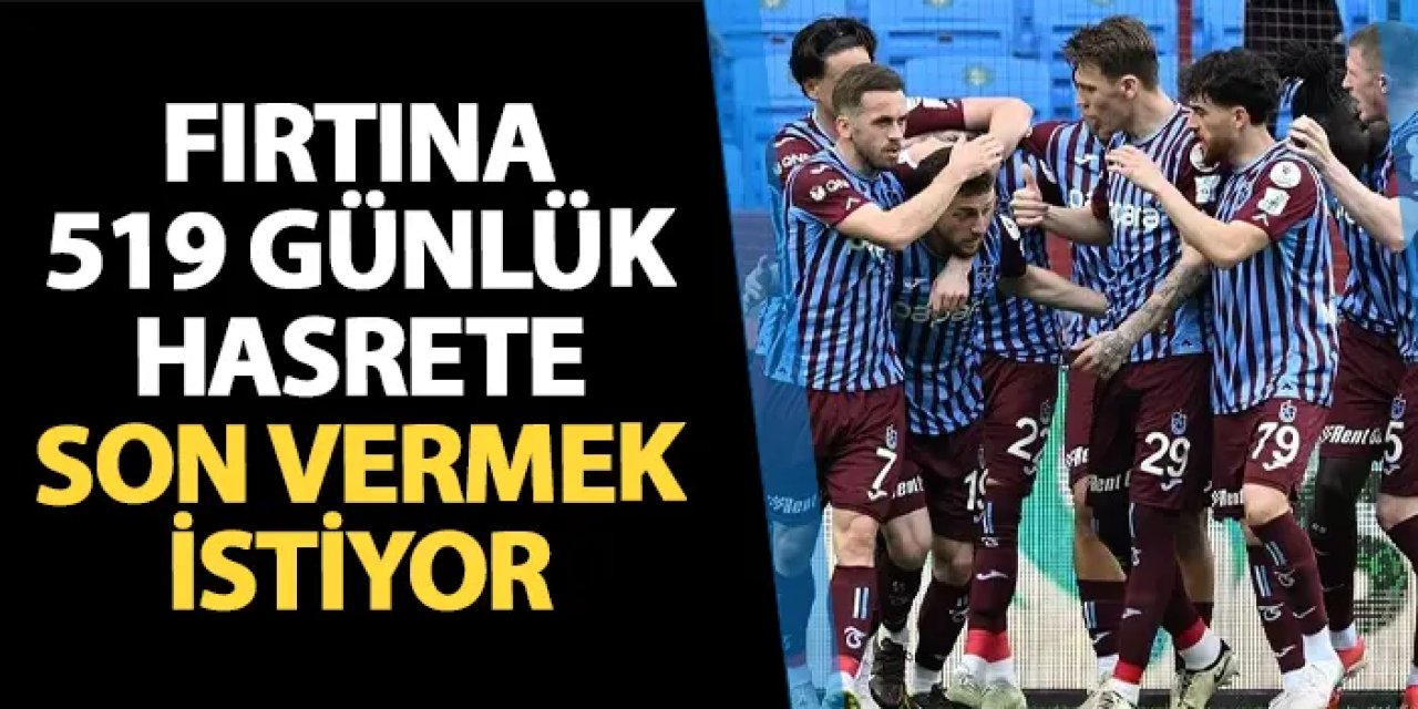 Trabzonspor 519 günlük hasreti son vermek istiyor