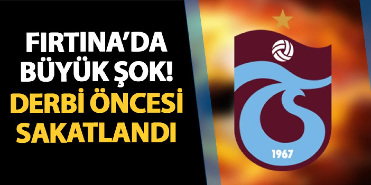 Trabzonspor'da şok! Fenerbahçe derbisi öncesi sakatlandı