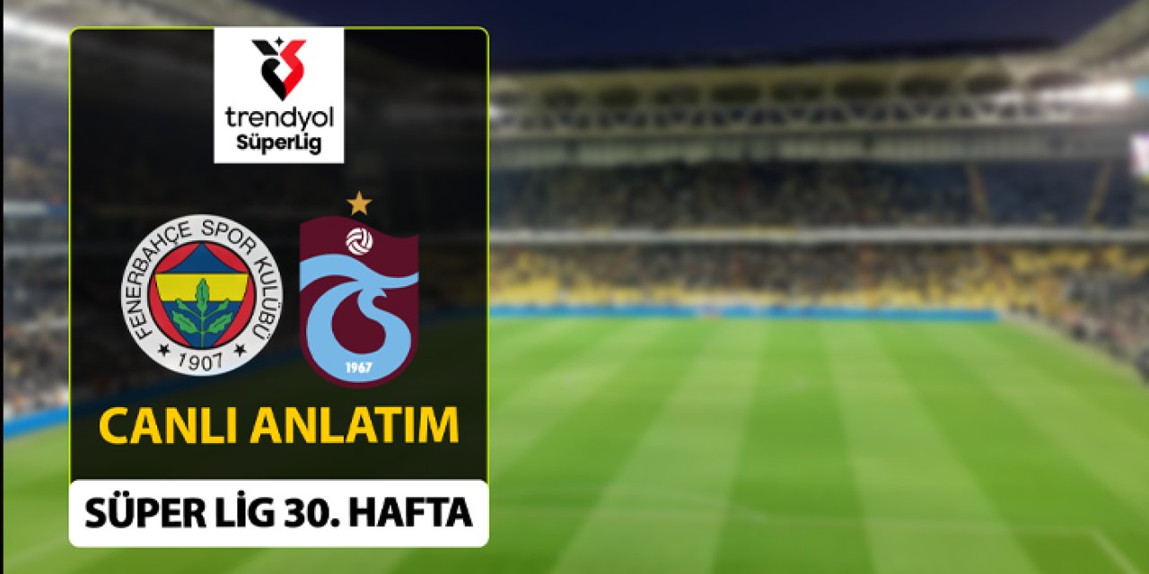 Trabzonspor  Lig'de 30. hafta mücadelesinde Fenerbahçe'ye konuk olacak.